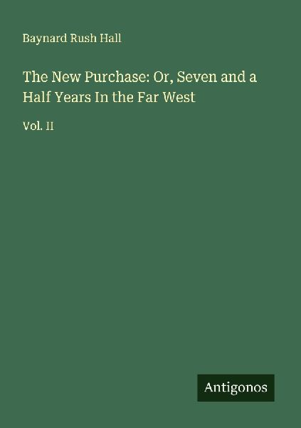 The New Purchase: Or, Seven and a Half Years In the Far West: Vol. II