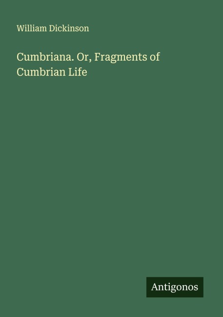 Cumbriana. Or, Fragments of Cumbrian Life