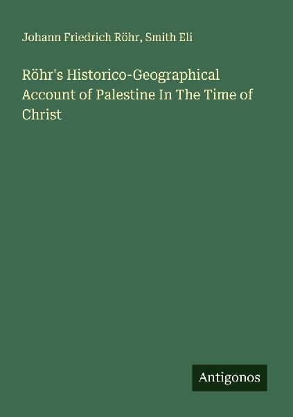 Röhrs Historico-Geographical Account of Palestine In The Time of Christ