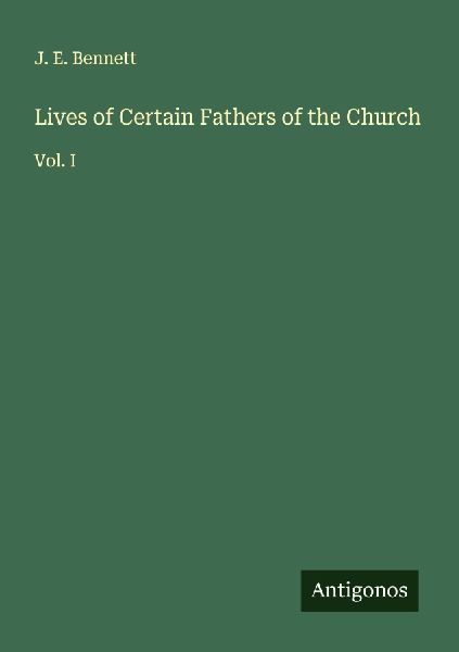 Lives of Certain Fathers of the Church: Vol. I