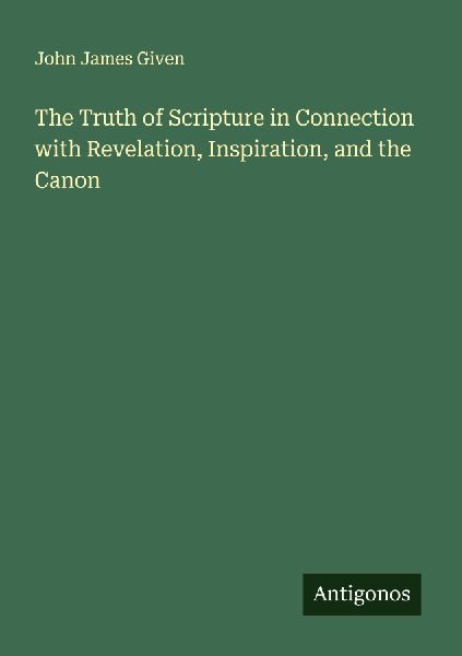 The Truth of Scripture in Connection with Revelation, Inspiration, and the Canon