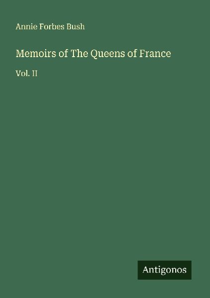 Memoirs of The Queens of France: Vol. II