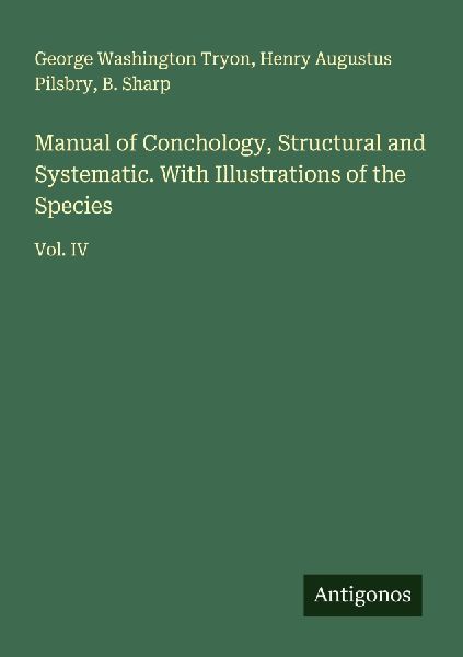 Manual of Conchology, Structural and Systematic. With Illustrations of the Species: Vol. IV