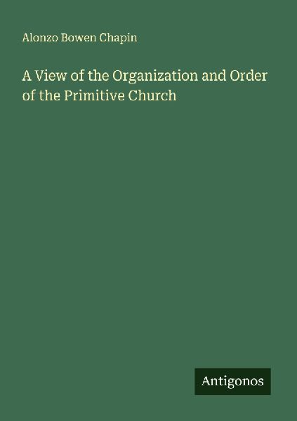 A View of the Organization and Order of the Primitive Church