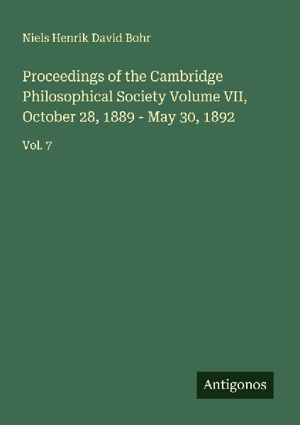 Proceedings of the Cambridge Philosophical Society Volume VII, October 28, 1889 - May 30, 1892: Vol. 7