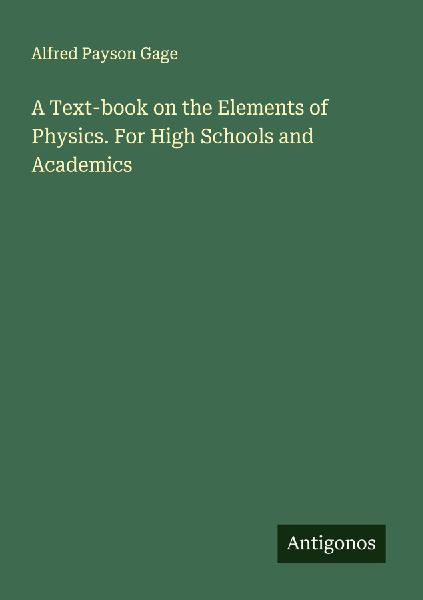 A Text-book on the Elements of Physics. For High Schools and Academics
