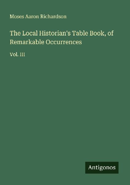 The Local Historians Table Book, of Remarkable Occurrences: Vol. III