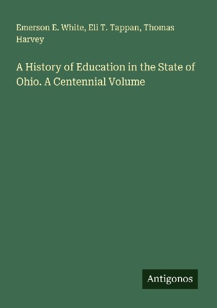 A History of Education in the State of Ohio. A Centennial Volume