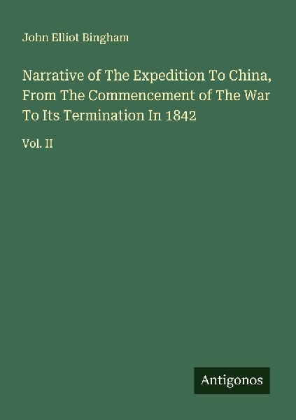 Narrative of The Expedition To China, From The Commencement of The War To Its Termination In 1842: Vol. II