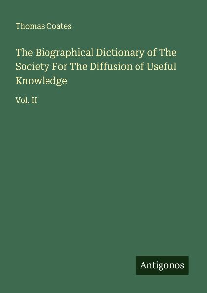 The Biographical Dictionary of The Society For The Diffusion of Useful Knowledge: Vol. II