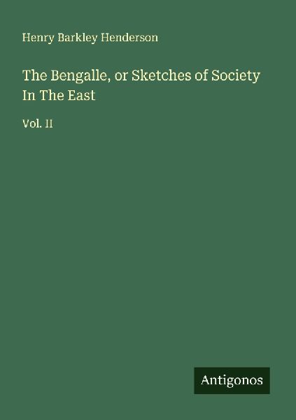 The Bengalle, or Sketches of Society In The East: Vol. II