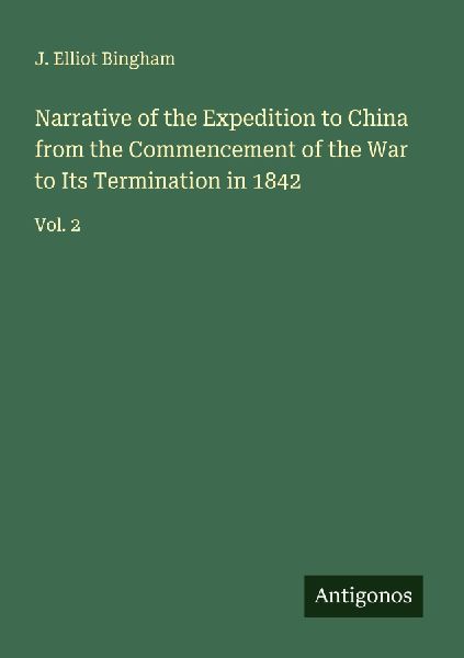 Narrative of the Expedition to China from the Commencement of the War to Its Termination in 1842: Vol. 2