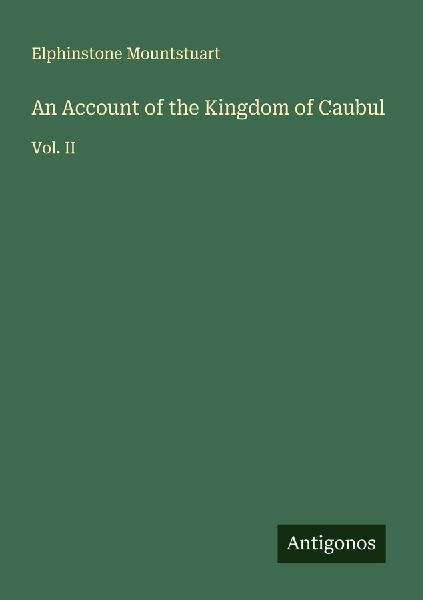 An Account of the Kingdom of Caubul: Vol. II