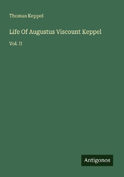 Life Of Augustus Viscount Keppel: Vol. II