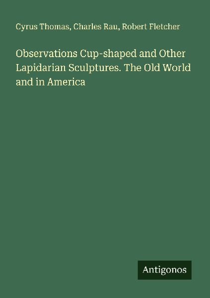 Observations Cup-shaped and Other Lapidarian Sculptures. The Old World and in America