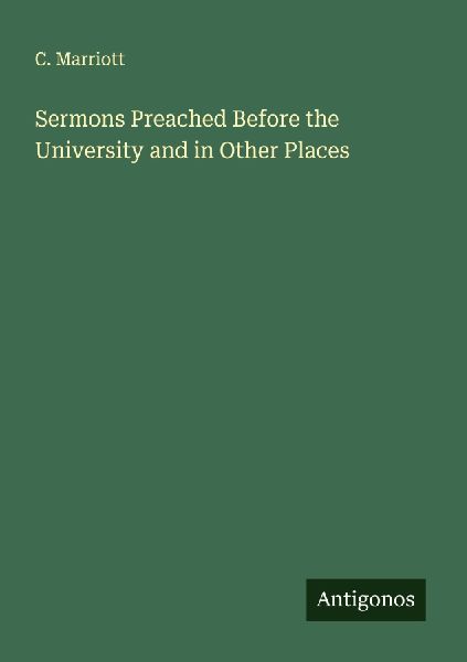 Sermons Preached Before the University and in Other Places