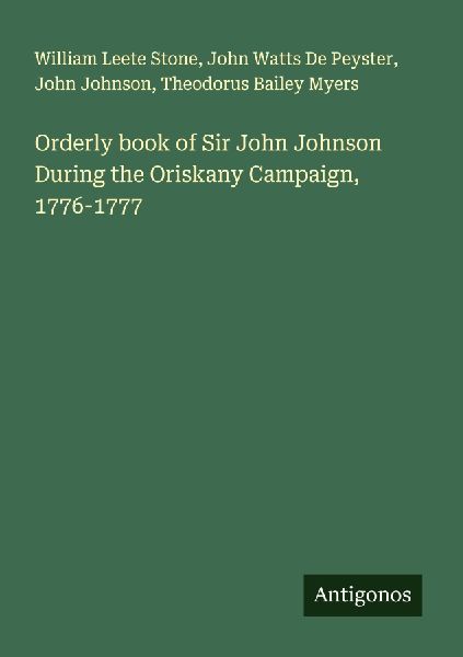Orderly book of Sir John Johnson During the Oriskany Campaign, 1776-1777