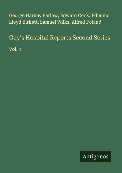 Guys Hospital Reports Second Series: Vol. 4