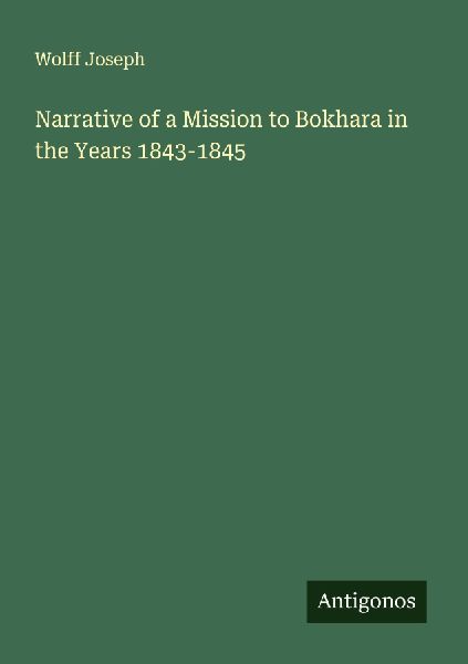 Narrative of a Mission to Bokhara in the Years 1843-1845
