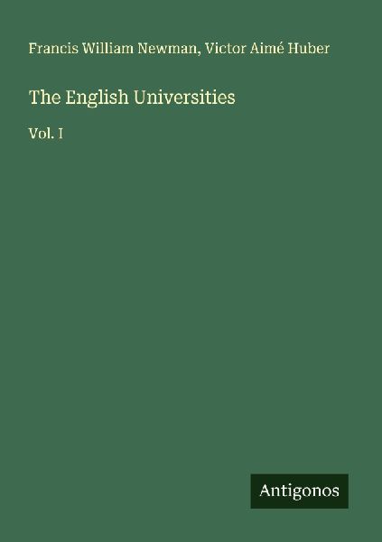 The English Universities: Vol. I