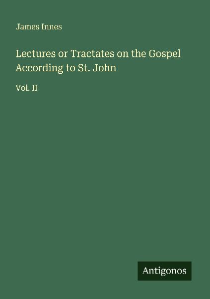 Lectures or Tractates on the Gospel According to St. John: Vol. II