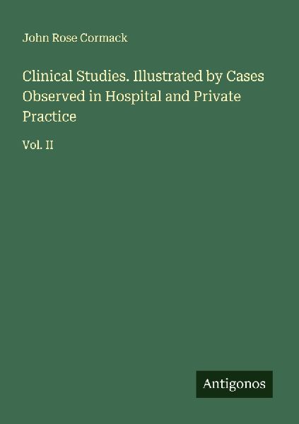 Clinical Studies. Illustrated by Cases Observed in Hospital and Private Practice: Vol. II