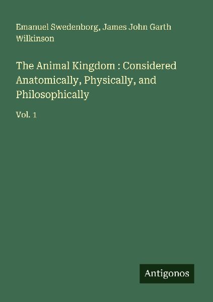 The Animal Kingdom : Considered Anatomically, Physically, and Philosophically: Vol. 1