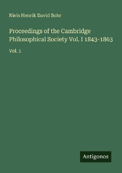 Proceedings of the Cambridge Philosophical Society Vol. I 1843-1863: Vol. 1
