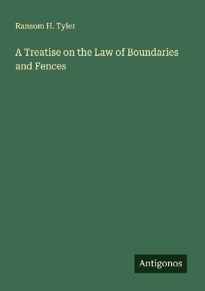 A Treatise on the Law of Boundaries and Fences