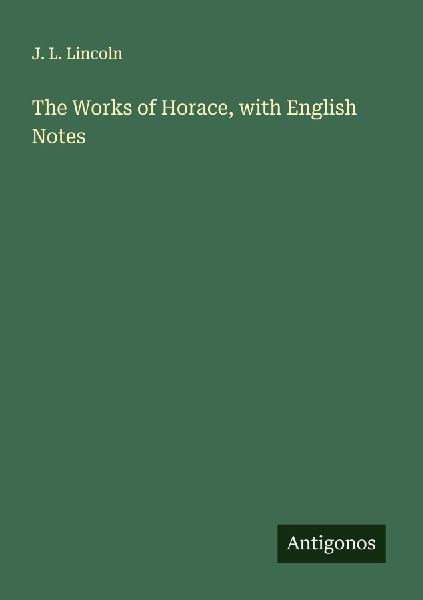 The Works of Horace, with English Notes