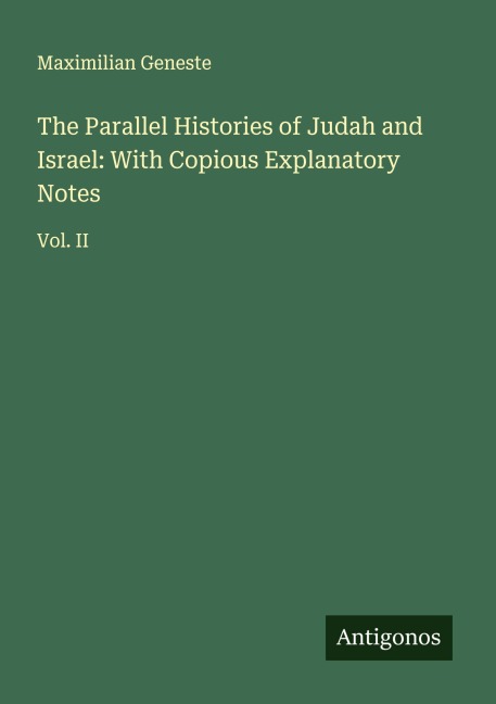 The Parallel Histories of Judah and Israel: With Copious Explanatory Notes: Vol. II