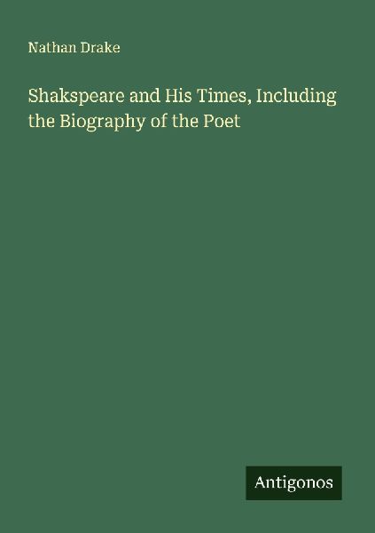 Shakspeare and His Times, Including the Biography of the Poet