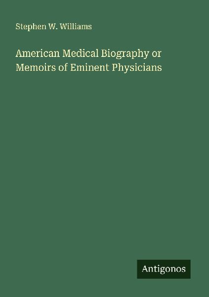 American Medical Biography or Memoirs of Eminent Physicians