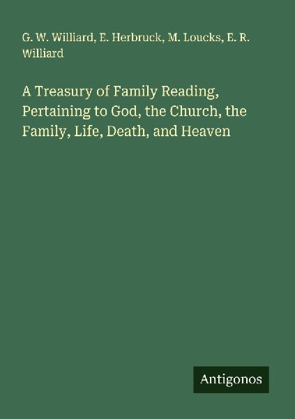 A Treasury of Family Reading, Pertaining to God, the Church, the Family, Life, Death, and Heaven