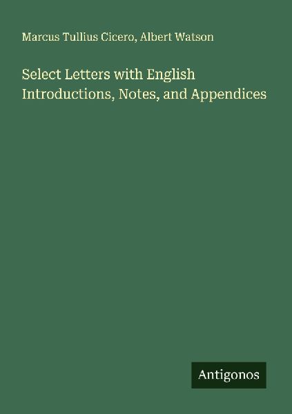 Select Letters with English Introductions, Notes, and Appendices
