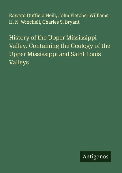 History of the Upper Mississippi Valley. Containing the Geology of the Upper Mississippi and Saint Louis Valleys