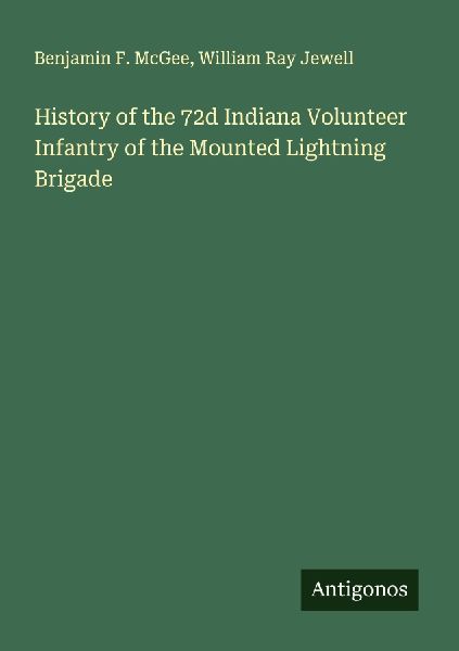 History of the 72d Indiana Volunteer Infantry of the Mounted Lightning Brigade