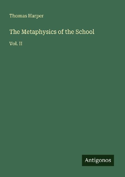The Metaphysics of the School: Vol. II
