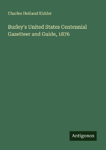 Burleys United States Centennial Gazetteer and Guide, 1876