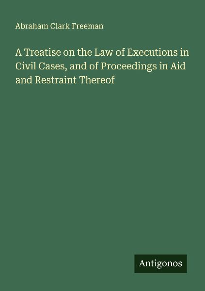 A Treatise on the Law of Executions in Civil Cases, and of Proceedings in Aid and Restraint Thereof