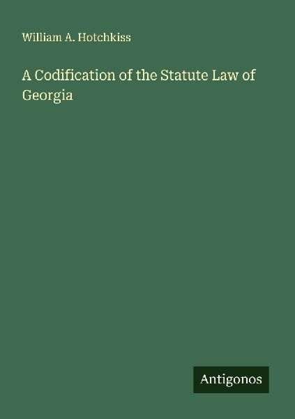 A Codification of the Statute Law of Georgia
