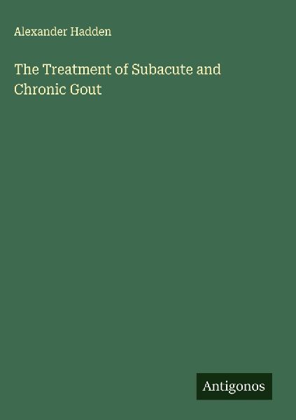 The Treatment of Subacute and Chronic Gout