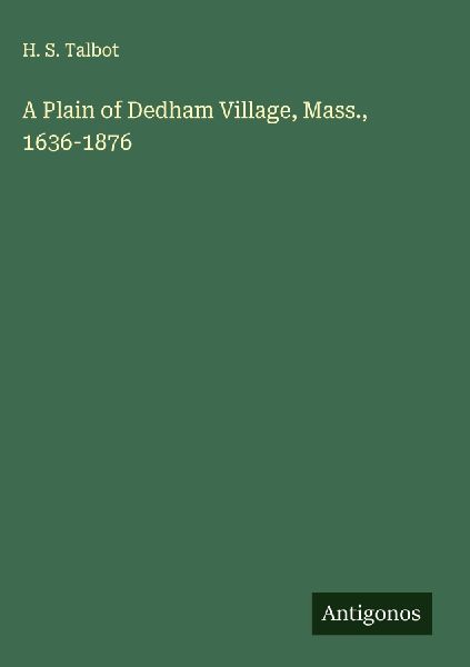 A Plain of Dedham Village, Mass., 1636-1876