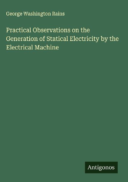 Practical Observations on the Generation of Statical Electricity by the Electrical Machine