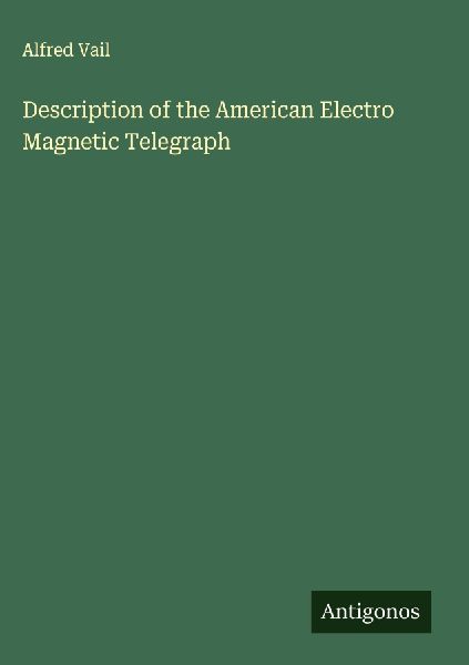Description of the American Electro Magnetic Telegraph