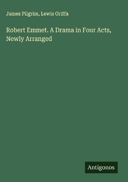 Robert Emmet. A Drama in Four Acts, Newly Arranged