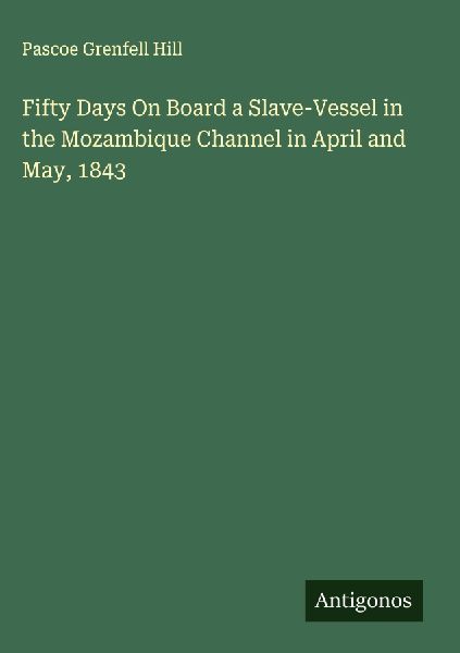 Fifty Days On Board a Slave-Vessel in the Mozambique Channel in April and May, 1843