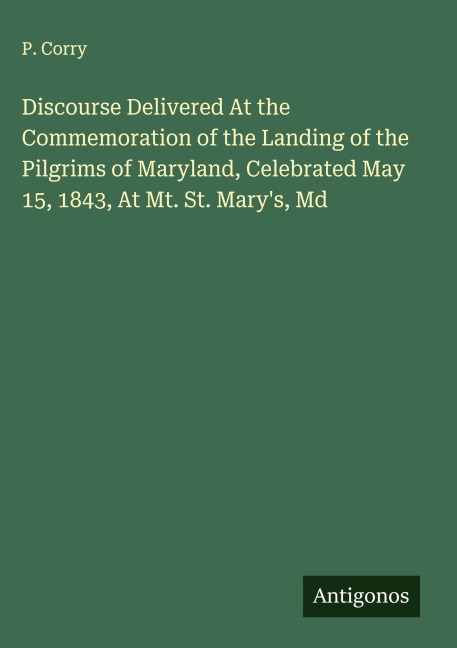 Discourse Delivered At the Commemoration of the Landing of the Pilgrims of Maryland, Celebrated May 15, 1843, At Mt. St. Marys, Md