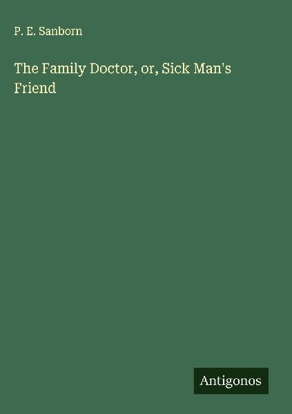 The Family Doctor, or, Sick Mans Friend