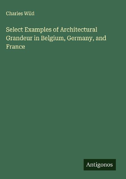 Select Examples of Architectural Grandeur in Belgium, Germany, and France